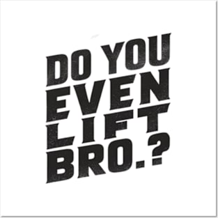 Do You Even Lift Bro.? Posters and Art